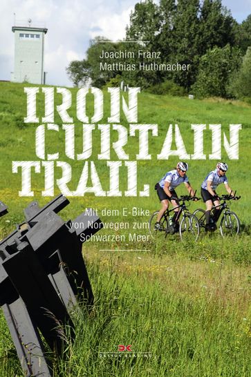 Iron-Curtain-Trail - Joachim Franz - Matthias Huthmacher