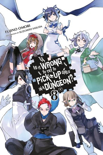 Is It Wrong to Try to Pick Up Girls in a Dungeon?, Vol. 8 (light novel) - Fujino Omori