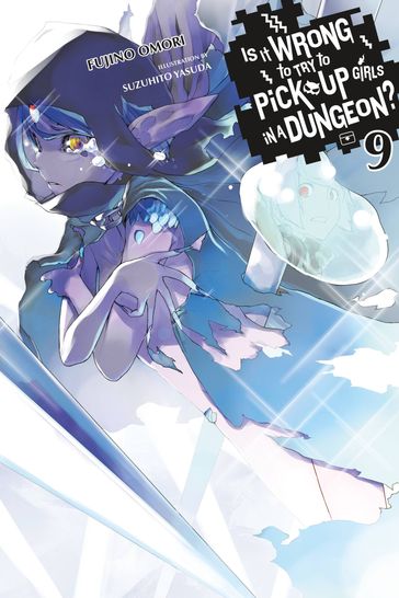 Is It Wrong to Try to Pick Up Girls in a Dungeon?, Vol. 9 (light novel) - Fujino Omori