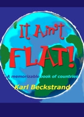 It Ain t Flat: A Memorizable Book of Countries