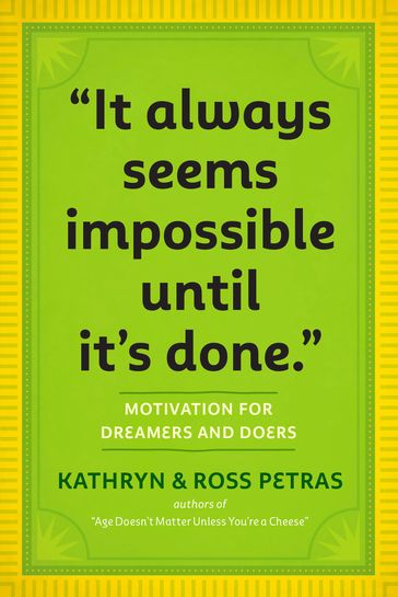 "It Always Seems Impossible Until It's Done." - Kathryn Petras - Ross Petras