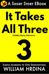 It Takes All Three- A Bobby Stoner Adventure