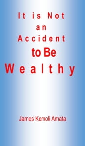 It is Not an Accident to Be Wealthy