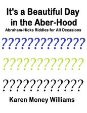It s a Beautiful Day In the Aber-hood - Abraham Hicks Riddles for All Occasions
