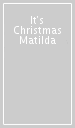 It s Christmas Matilda
