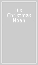 It s Christmas Noah