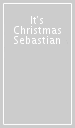 It s Christmas Sebastian