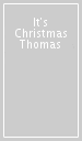 It s Christmas Thomas