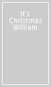 It s Christmas William