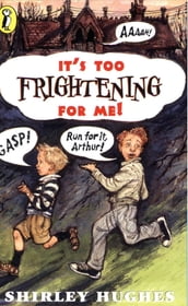 It s Too Frightening for Me!