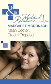 Italian Doctor, Dream Proposal (Mills & Boon Medical)