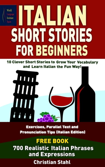 Italian Short Stories For Beginners 10 Clever Short Stories to Grow Your Vocabulary and Learn Italian the Fun Way - Chris Stahl