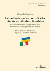 Italian-Ukrainian Contrastive Studies: Linguistics, Literature, Translation - : , , Studi Contrastivi Italo-Ucraini: Linguistica, Letteratura, Traduzion
