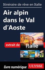 Itinéraire de rêve en Italie - Air alpin dans le Val d Aoste