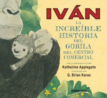 Iván: la increíble historia del gorila del centro comercial - Katherine Applegate