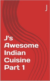 J s Awesome Indian Cuisine Part 1