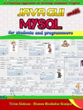 JAVA GUI WITH MYSQL: A Practical Approch to Build Database Project for Students and Programmers