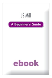 JS Mill A Beginner s Guide