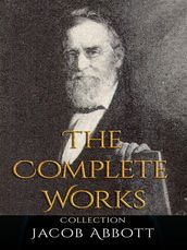 Jacob Abbott: The Complete Works