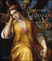 Jacopo Ligozzi. «Pittore universalissimo». Catalogo della mostra (Firenze, 27 maggio-28 settembre 2014)