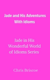 Jade and His Adventures With Idioms