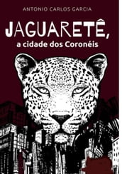 Jaguaretê , A Cidade Dos Coronéis