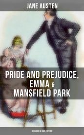 Jane Austen: Pride and Prejudice, Emma & Mansfield Park (3 Books in One Edition)