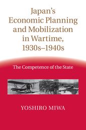 Japan s Economic Planning and Mobilization in Wartime, 1930s1940s