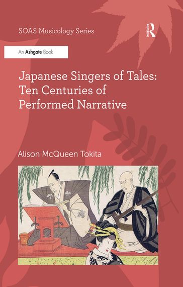 Japanese Singers of Tales: Ten Centuries of Performed Narrative - Alison McQueen Tokita