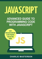 JavaScript: Advanced Guide to Programming Code with Javascript