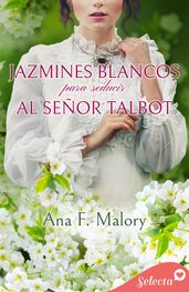 Jazmines blancos para seducir al señor Talbot (Los Talbot 4)