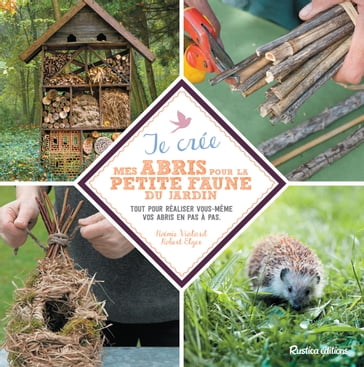 Je crée mes abris pour la petite faune du jardin - Noémie Vialard - Robert Elger