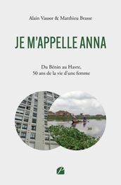 Je m appelle ANNA  Du Bénin au Havre, 50 ans de la vie d une femme