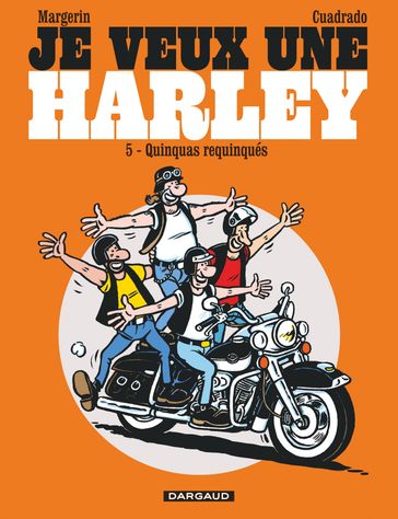 Je veux une Harley - Tome 5 - Les quinquas Requinqués - Marc Cuadrado - Frank Margerin