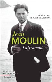 Jean Moulin. L affranchi