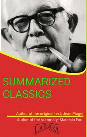 Jean Piaget: Summarized Classics