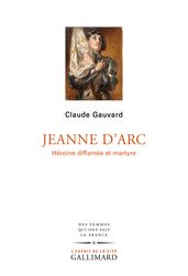 Jeanne d Arc. Héroïne diffamée et martyre