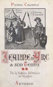Jeanne d Arc et son temps (2). De la victoire d Orléans au martyre