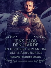 Jens Glob Den Harde - en historisk roman fra det 13. aarhundrede