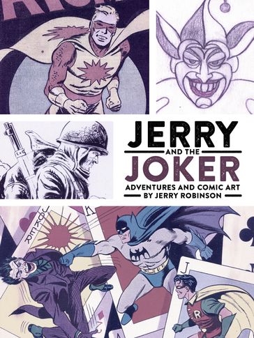 Jerry and the Joker: Adventures and Comic Art - Jerry Robinson