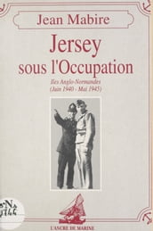 Jersey sous l Occupation : Îles Anglo-Normandes (juin 1940-mai 1945)