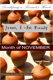 Jesus, I Am Ready: Developing a Servant s Heart - Month of November (Devotions for Every Day of the Year).