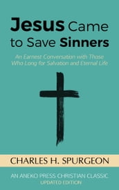 Jesus Came to Save Sinners: An Earnest Conversation with Those Who Long for Salvation and Eternal Life