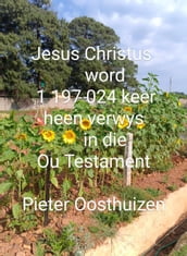 Jesus Christus word 1 197 024 keer na heen gewys in die Ou Testament