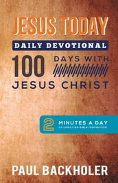 Jesus Today, Daily Devotional 100 Days with Jesus Christ: