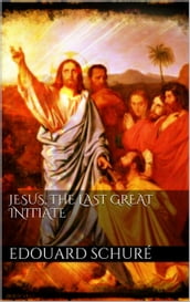 Jesus, the Last Great Initiate