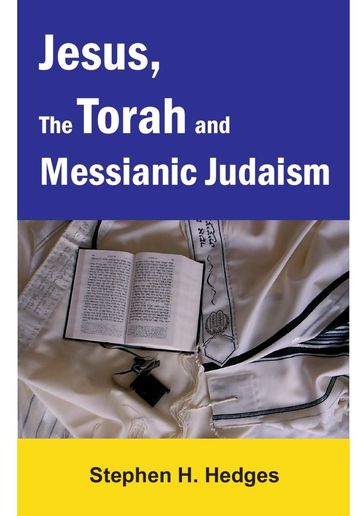 Jesus, the Torah and Messianic Judaism - Stephen Hedges