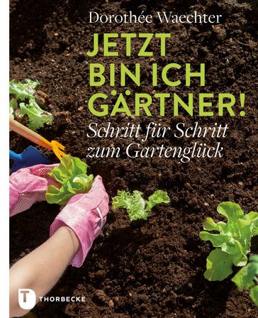 Jetzt bin ich Gärtner! - Dorothée Waechter - Martin Staffler