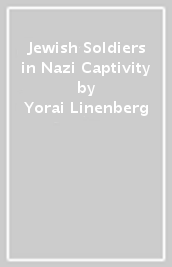 Jewish Soldiers in Nazi Captivity