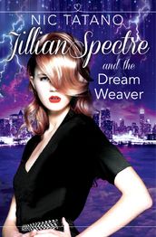 Jillian Spectre and the Dream Weaver (The Adventures of Jillian Spectre, Book 2)